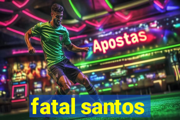 fatal santos